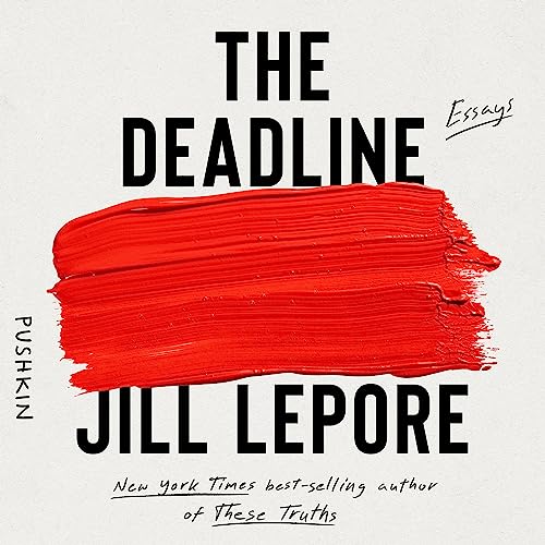 The Deadline By Jill Lepore